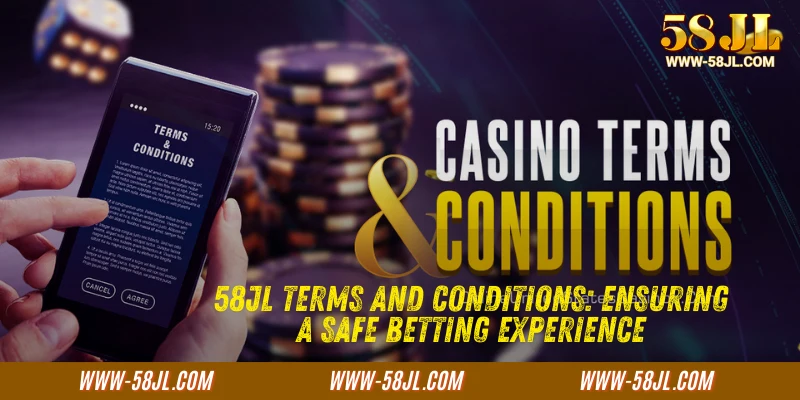 58JL Terms and Conditions: Ensuring a Safe Betting Experience