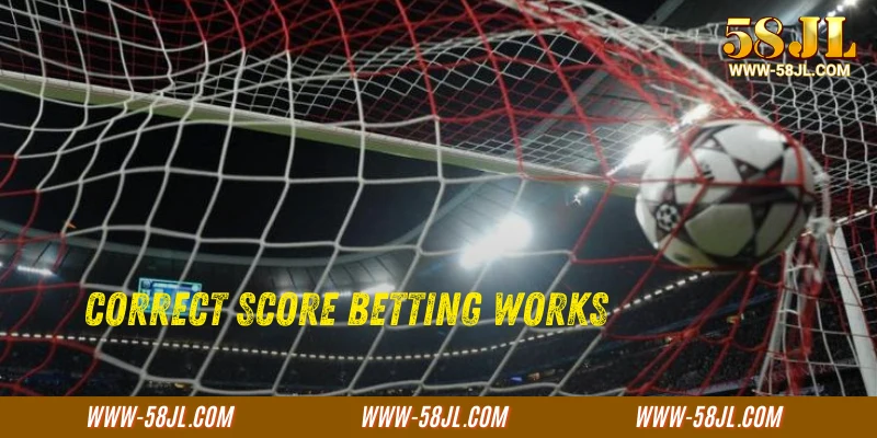 Correct Score Betting Works